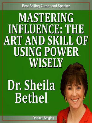cover image of Mastering Influence-The Art and Skill of Using Power Wisely